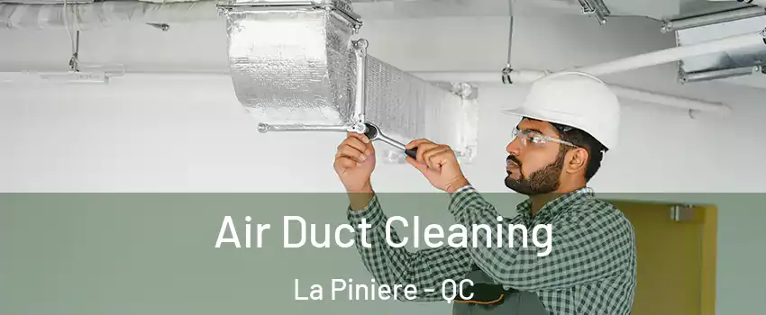 Air Duct Cleaning La Piniere - QC