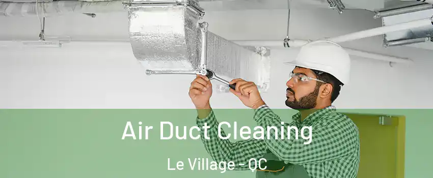  Air Duct Cleaning Le Village - QC