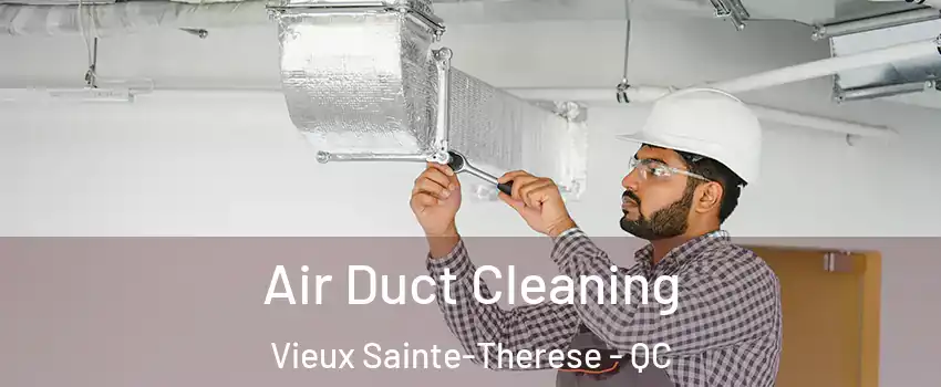  Air Duct Cleaning Vieux Sainte-Therese - QC