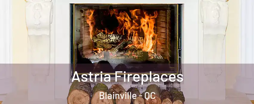  Astria Fireplaces Blainville - QC