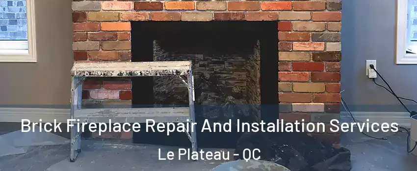 Brick Fireplace Repair And Installation Services Le Plateau - QC