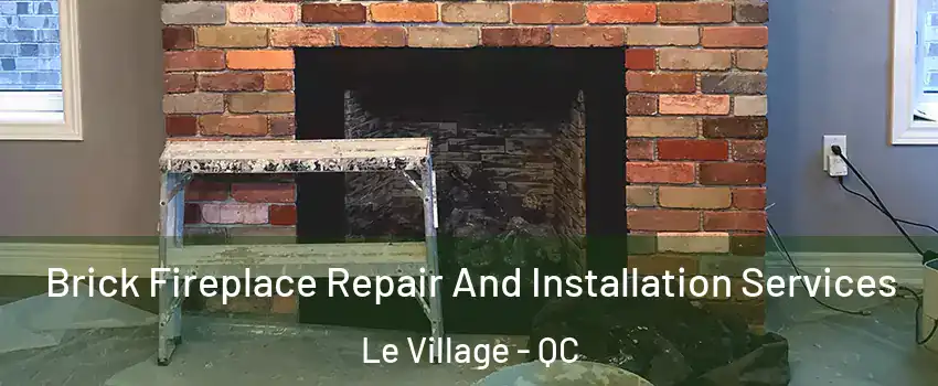  Brick Fireplace Repair And Installation Services Le Village - QC