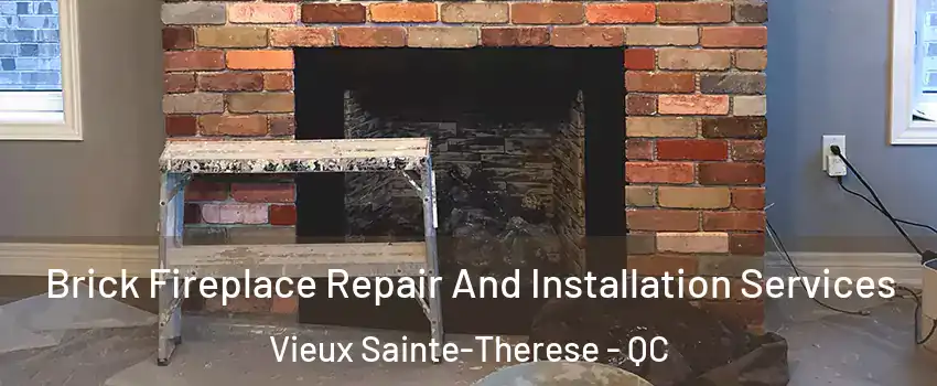  Brick Fireplace Repair And Installation Services Vieux Sainte-Therese - QC