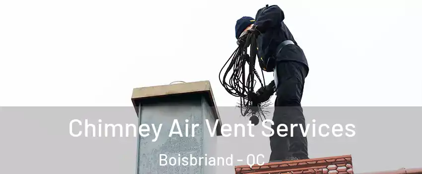  Chimney Air Vent Services Boisbriand - QC