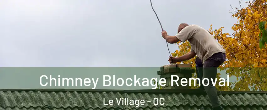  Chimney Blockage Removal Le Village - QC