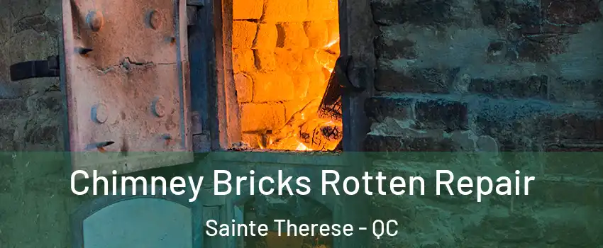 Chimney Bricks Rotten Repair Sainte Therese - QC