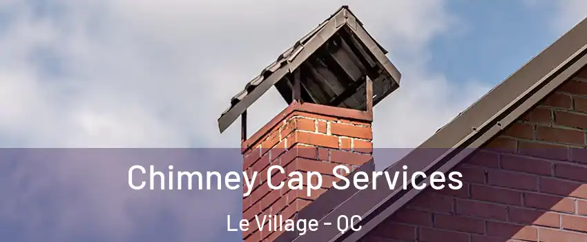  Chimney Cap Services Le Village - QC