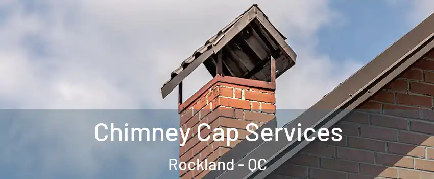  Chimney Cap Services Rockland - QC
