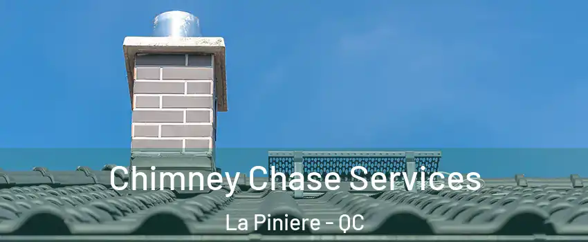  Chimney Chase Services La Piniere - QC
