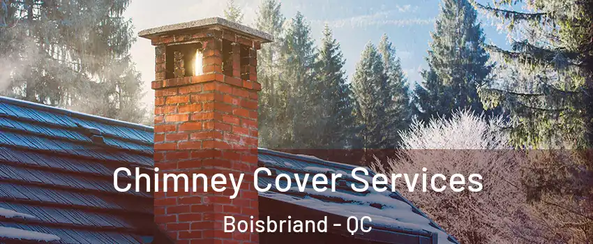  Chimney Cover Services Boisbriand - QC