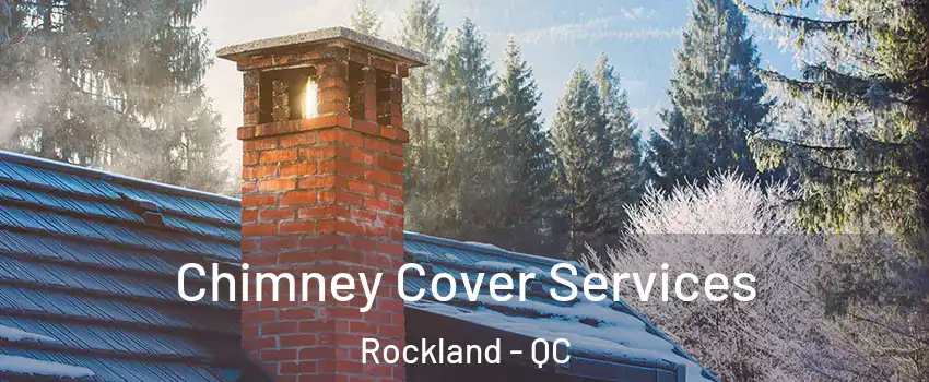  Chimney Cover Services Rockland - QC