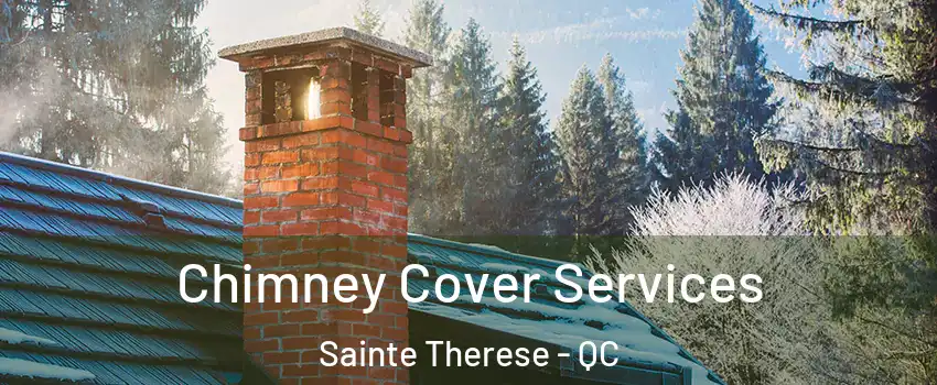 Chimney Cover Services Sainte Therese - QC