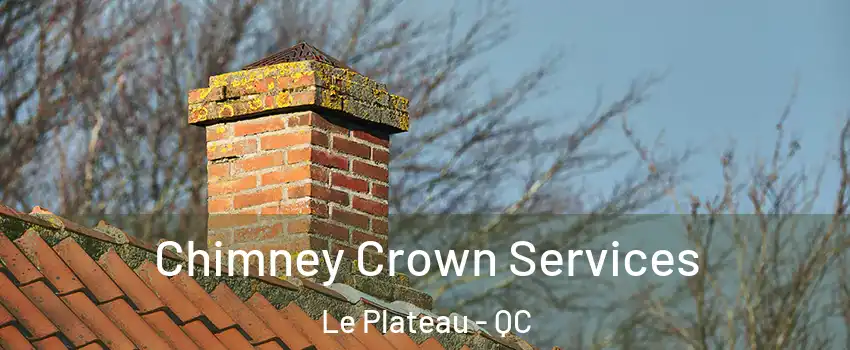 Chimney Crown Services Le Plateau - QC