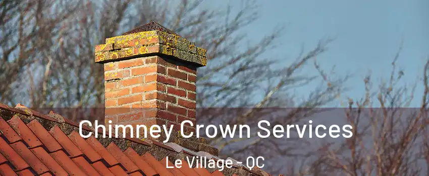 Chimney Crown Services Le Village - QC