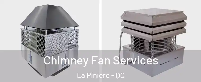  Chimney Fan Services La Piniere - QC