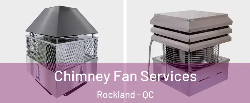  Chimney Fan Services Rockland - QC