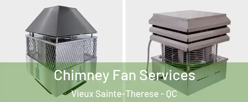  Chimney Fan Services Vieux Sainte-Therese - QC