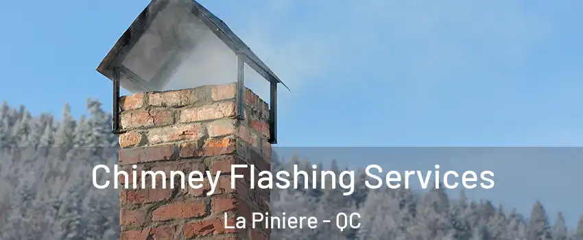 Chimney Flashing Services La Piniere - QC