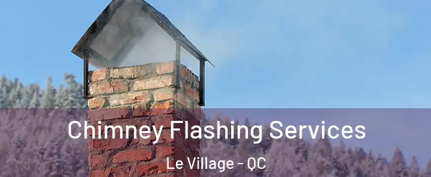  Chimney Flashing Services Le Village - QC