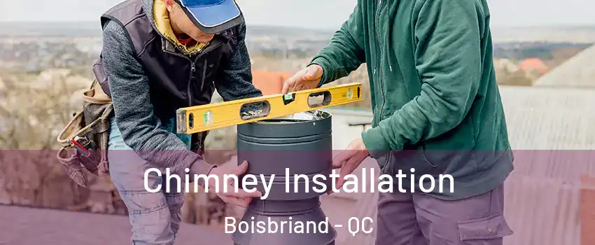Chimney Installation Boisbriand - QC