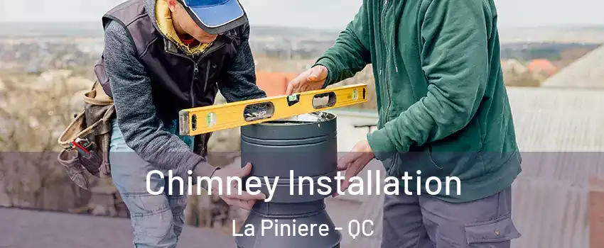  Chimney Installation La Piniere - QC