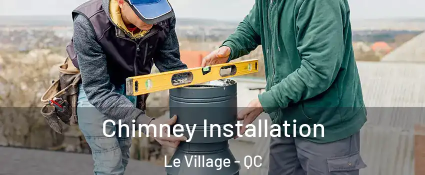  Chimney Installation Le Village - QC