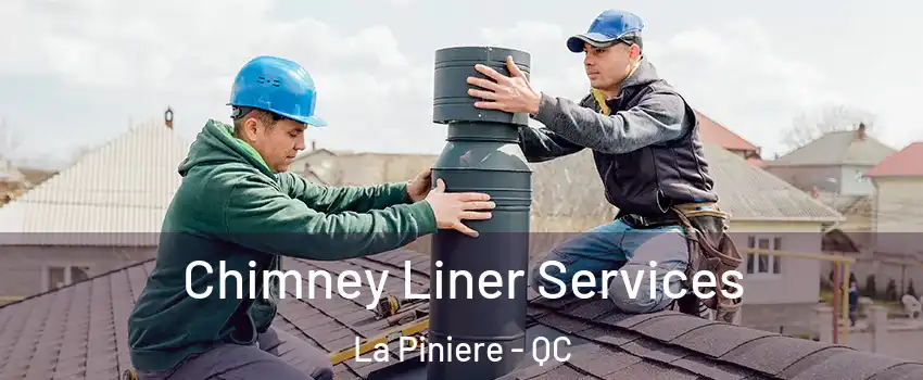  Chimney Liner Services La Piniere - QC