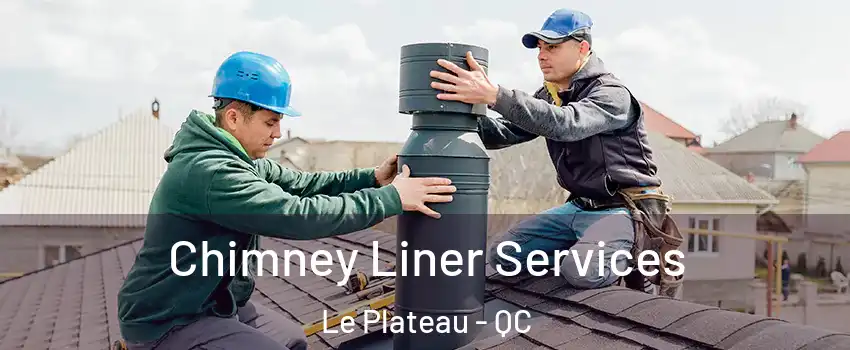  Chimney Liner Services Le Plateau - QC