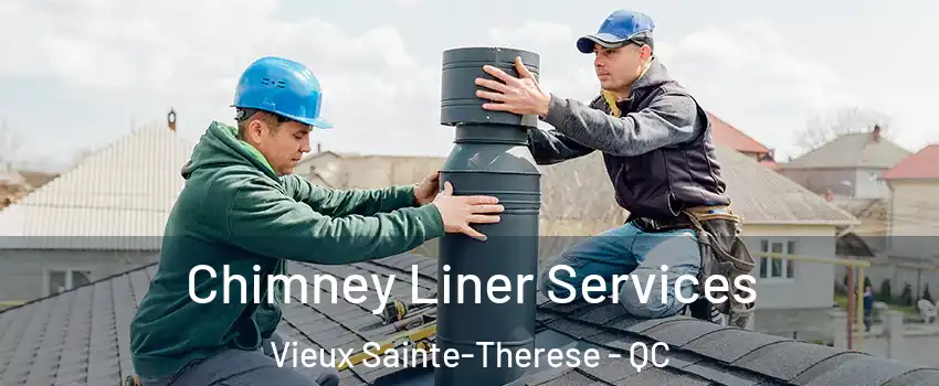 Chimney Liner Services Vieux Sainte-Therese - QC