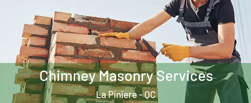  Chimney Masonry Services La Piniere - QC