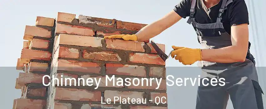  Chimney Masonry Services Le Plateau - QC