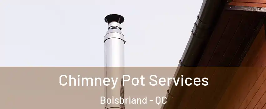  Chimney Pot Services Boisbriand - QC