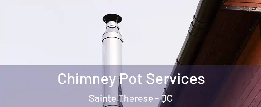  Chimney Pot Services Sainte Therese - QC