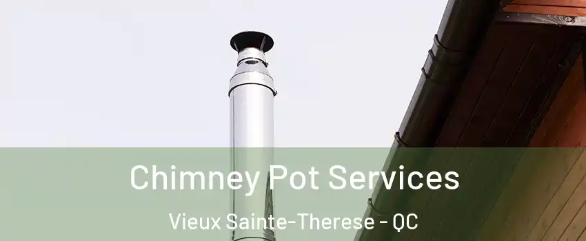  Chimney Pot Services Vieux Sainte-Therese - QC