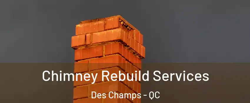 Chimney Rebuild Services Des Champs - QC