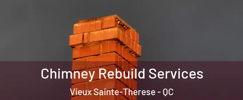 Chimney Rebuild Services Vieux Sainte-Therese - QC