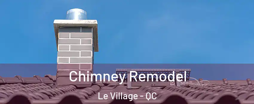Chimney Remodel Le Village - QC