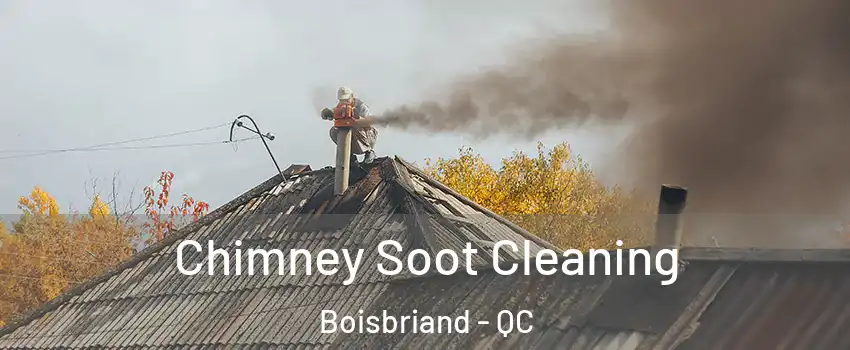 Chimney Soot Cleaning Boisbriand - QC