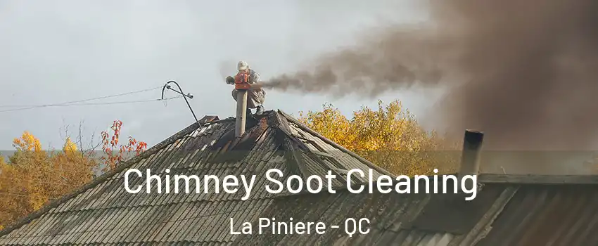  Chimney Soot Cleaning La Piniere - QC