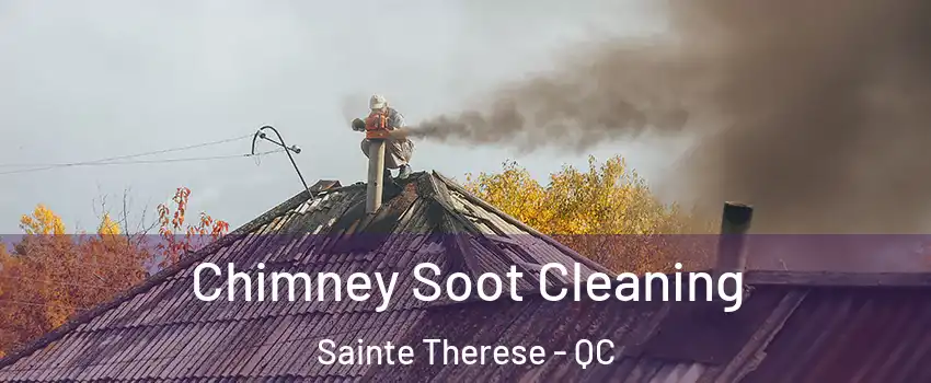 Chimney Soot Cleaning Sainte Therese - QC