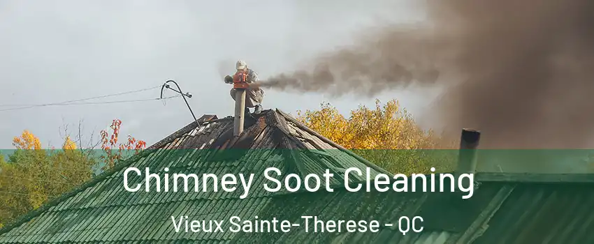 Chimney Soot Cleaning Vieux Sainte-Therese - QC