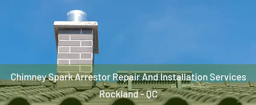  Chimney Spark Arrestor Repair And Installation Services Rockland - QC