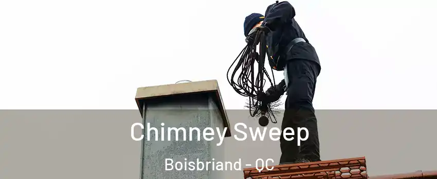 Chimney Sweep Boisbriand - QC