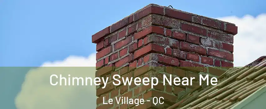  Chimney Sweep Near Me Le Village - QC