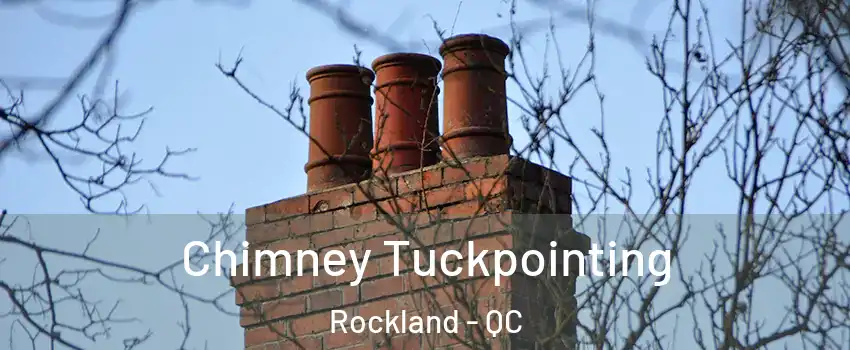  Chimney Tuckpointing Rockland - QC