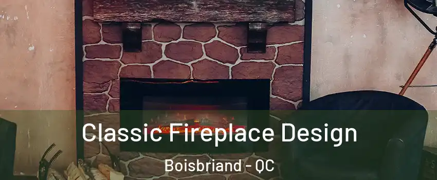  Classic Fireplace Design Boisbriand - QC