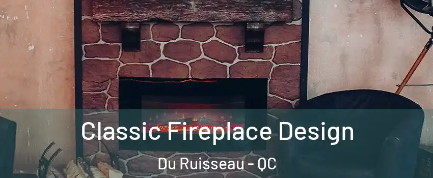  Classic Fireplace Design Du Ruisseau - QC