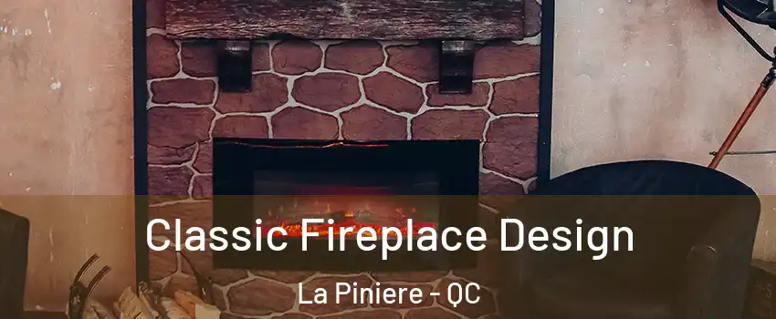 Classic Fireplace Design La Piniere - QC