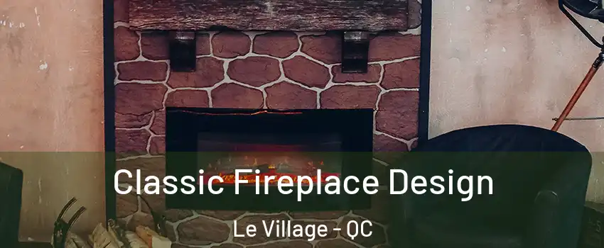  Classic Fireplace Design Le Village - QC