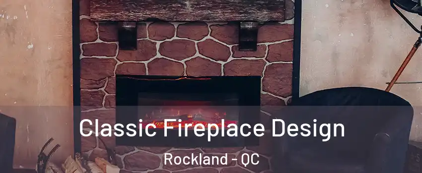 Classic Fireplace Design Rockland - QC
